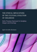The Ethical Implications of the Cultural Evolution of Childhood: Early Traumas Expressed in Sandplay Images and Drawings